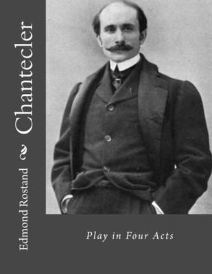 Chantecler: Play In Four Acts
