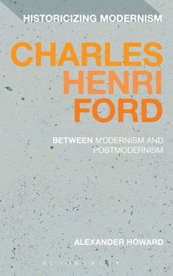 Charles Henri Ford: Between Modernism And Postmodernism (Historicizing Modernism)
