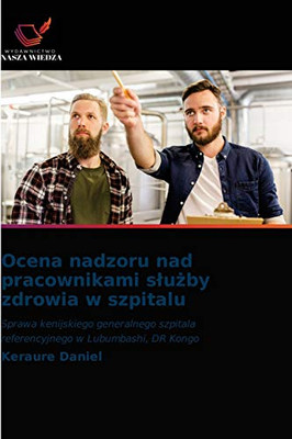 Ocena nadzoru nad pracownikami slużby zdrowia w szpitalu (Polish Edition)