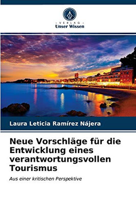 Neue Vorschläge für die Entwicklung eines verantwortungsvollen Tourismus: Aus einer kritischen Perspektive (German Edition)