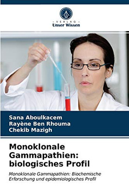 Monoklonale Gammapathien: biologisches Profil: Monoklonale Gammapathien: Biochemische Erforschung und epidemiologisches Profil (German Edition)