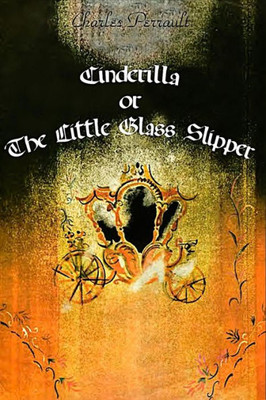 Cinderilla Or The Little Glass Slipper