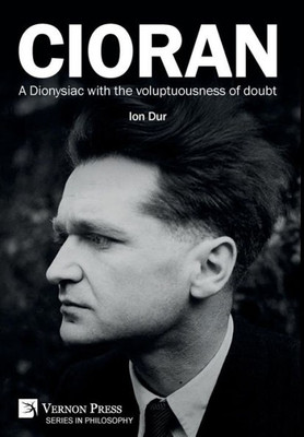 Cioran - A Dionysiac With The Voluptuousness Of Doubt (Philosophy)