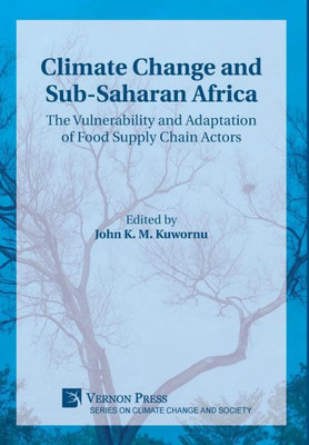 Climate Change And Sub-Saharan Africa: The Vulnerability And Adaptation Of Food Supply Chain Actors (Climate Change And Society)