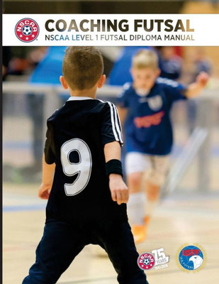 Coaching Futsal: Nscaa Level 1 Futsal Diploma Manual (Nscaa Diploma)