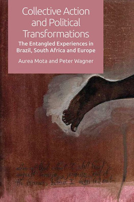 Collective Action And Political Transformations: The Entangled Experiences In Brazil, South Africa And Europe