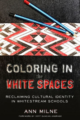 Coloring In The White Spaces: Reclaiming Cultural Identity In Whitestream Schools (Counterpoints)
