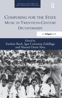 Composing For The State: Music In Twentieth-Century Dictatorships (Musical Cultures Of The Twentieth Century)
