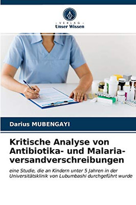 Kritische Analyse von Antibiotika- und Malaria- versandverschreibungen (German Edition)