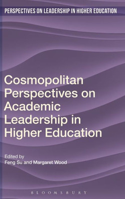 Cosmopolitan Perspectives On Academic Leadership In Higher Education (Perspectives On Leadership In Higher Education)