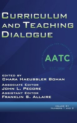 Curriculum And Teaching Dialogue: Vol. 21 # 1 & 2 (Curriculum & Teaching Dialogue)