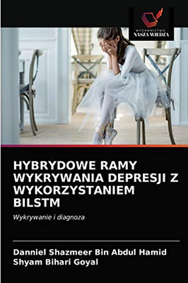 Hybrydowe Ramy Wykrywania Depresji Z Wykorzystaniem Bilstm (Polish Edition)