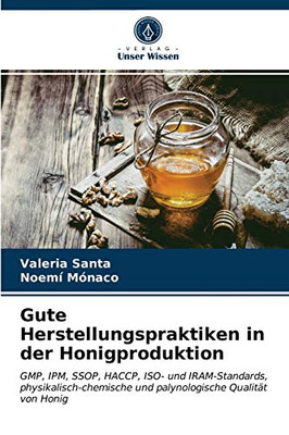 Gute Herstellungspraktiken in der Honigproduktion: GMP, IPM, SSOP, HACCP, ISO- und IRAM-Standards, physikalisch-chemische und palynologische Qualität von Honig (German Edition)