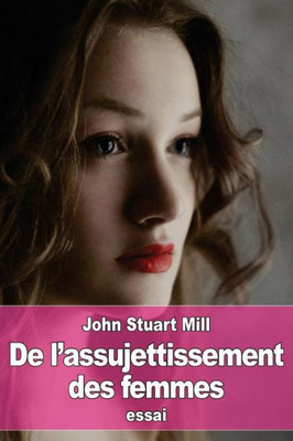 De L'Assujettissement Des Femmes (French Edition)