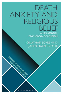 Death Anxiety And Religious Belief: An Existential Psychology Of Religion (Scientific Studies Of Religion: Inquiry And Explanation)