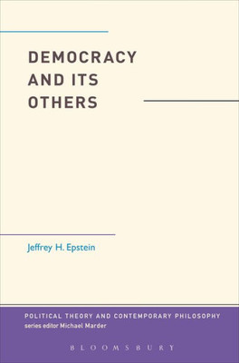 Democracy And Its Others (Political Theory And Contemporary Philosophy)