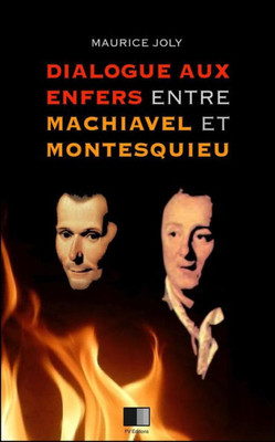 Dialogue Aux Enfers Entre Machiavel Et Montesquieu (French Edition)