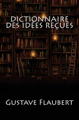 Dictionnaire Des Idées Reçues (French Edition)