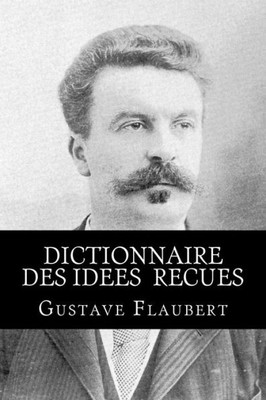 Dictionnaire Des Idees Recues (French Edition)