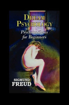 Dream Psychology: Psychoanalysis For Beginners