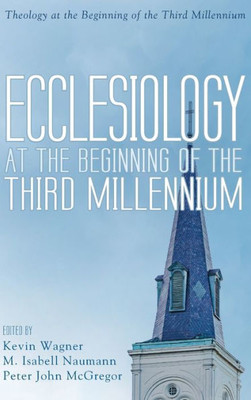 Ecclesiology At The Beginning Of The Third Millennium (Theology At The Beginning Of The Third Millennium)