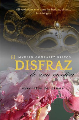 El Disfraz De Una Mentira: Secretos Del Alma (Spanish Edition)