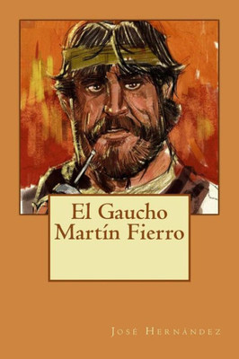 El Gaucho Martín Fierro (Spanish Edition)
