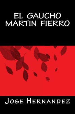 El Gaucho Martin Fierro (Spanish Edition)