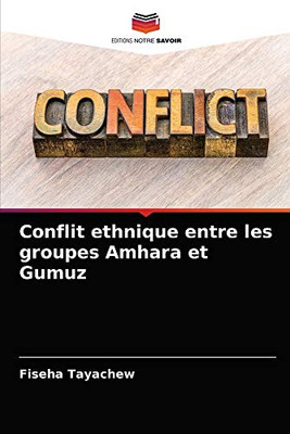 Conflit ethnique entre les groupes Amhara et Gumuz (French Edition)