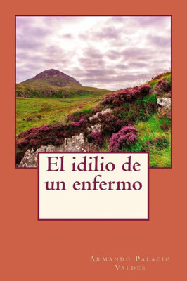 El Idilio De Un Enfermo (Spanish Edition)