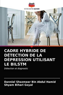 Cadre Hybride de Détection de la Dépression Utilisant Le Bilstm (French Edition)