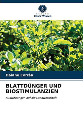 BLATTDÜNGER UND BIOSTIMULANZIEN: Auswirkungen auf die Landwirtschaft (German Edition)