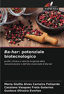 Ba-har: potenziale biotecnologico: profilo chimico e attività fungicida della nanoemulsione e dell'olio essenziale di Ba-har (Italian Edition)