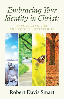 Embracing Your Identity In Christ: : Renouncing Lies And Foolish Strategies