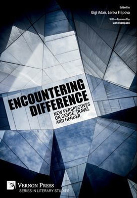 Encountering Difference: New Perspectives On Genre, Travel And Gender (Literary Studies)