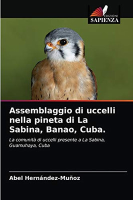 Assemblaggio di uccelli nella pineta di La Sabina, Banao, Cuba.: La comunità di uccelli presente a La Sabina, Guamuhaya, Cuba (Italian Edition)