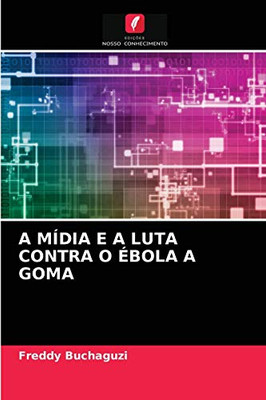 A MÍDIA E A LUTA CONTRA O ÉBOLA A GOMA (Portuguese Edition)