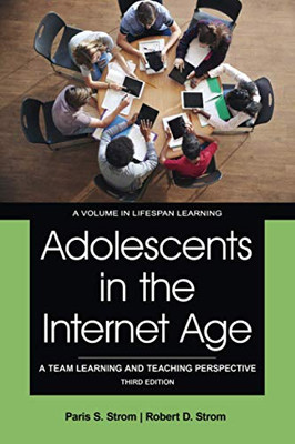 Adolescents in the Internet Age: A Team Learning and Teaching Perspective Third Edition (Lifespan Learning)