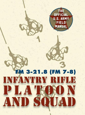 Field Manual Fm 3-21.8 (Fm 7-8) The Infantry Rifle Platoon And Squad March 2007