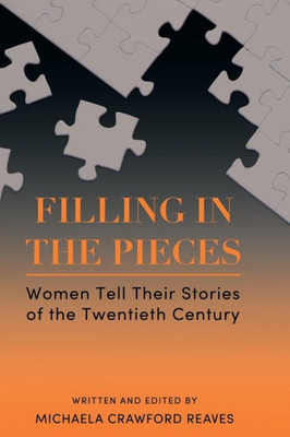 Filling In The Pieces: Women Tell Their Stories Of The Twentieth Century
