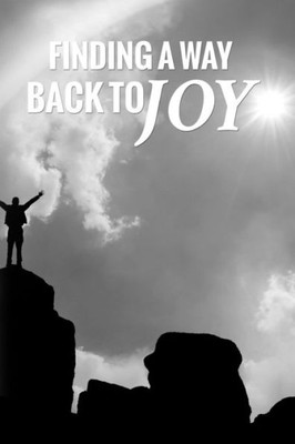 Finding A Way Back To Joy: For Men