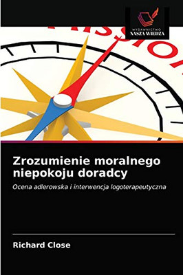 Zrozumienie moralnego niepokoju doradcy: Ocena adlerowska i interwencja logoterapeutyczna (Polish Edition)