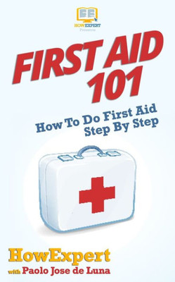 First Aid 101: How To Do First Aid Step By Step