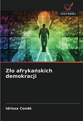 Zło afrykańskich demokracji (Polish Edition)