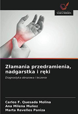 Złamania przedramienia, nadgarstka i ręki: Diagnostyka obrazowa i leczenie (Polish Edition)