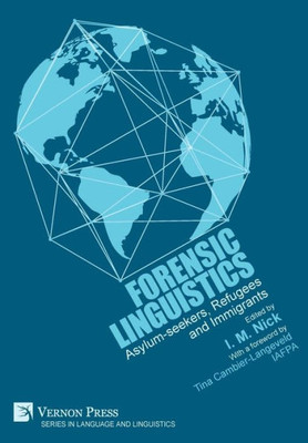 Forensic Linguistics: Asylum-Seekers, Refugees And Immigrants (Language And Linguistics)