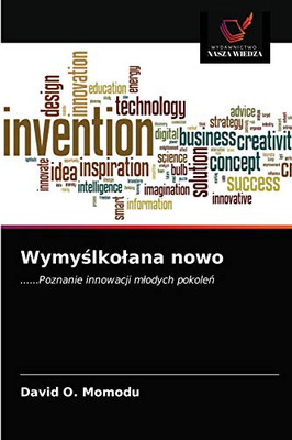Wymyślkołana nowo: ......Poznanie innowacji młodych pokoleń (Polish Edition)