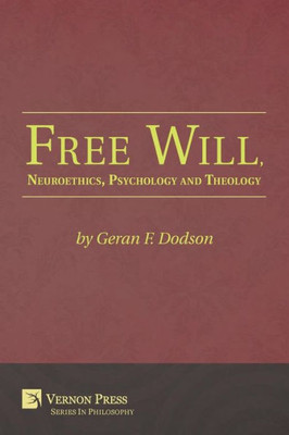 Free Will, Neuroethics, Psychology And Theology (Vernon Philosophy)