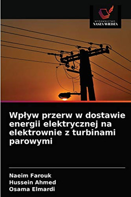 Wpływ przerw w dostawie energii elektrycznej na elektrownie z turbinami parowymi (Polish Edition)