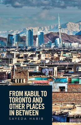From Kabul To Toronto And Other Places In Between